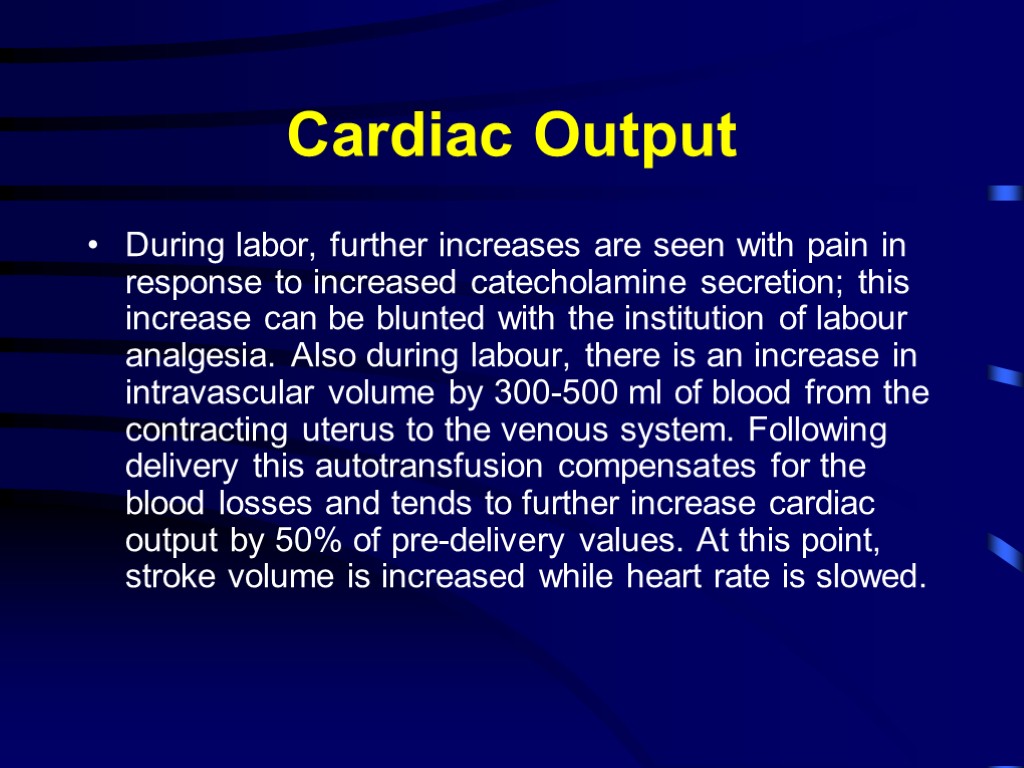 Cardiac Output During labor, further increases are seen with pain in response to increased